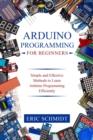 Image for ARDUINO PROGRAMMING FOR BEGINNERS: Simple and Effective Methods to Learn  Arduino Programming Efficiently