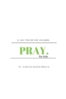Image for Pray for kids : 21 Day Prayer for Children