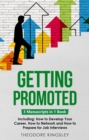 Image for Getting Promoted: 3-in-1 Guide to Master Career Acceleration, Professional Goals, Career Growth &amp; Employee Training