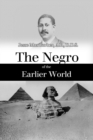 Image for Negro of the Earlier World: An Excursion Into  Negro Ancient History