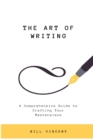 Image for The Art of Writing : A Comprehensive Guide to Crafting Your Masterpiece (Large Print Edition)