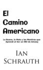 Image for El Camino Americano: Lo Bueno, lo Malo y las Mentiras que Aprendi al Ser un IBO de Amway