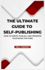 Image for The Ultimate Guide to Self-Publishing : How to Write, Publish, and Promote Your Book for Free (Large Print Edition)