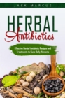 Image for Herbal Antibiotics: Effective Herbal Antibiotic Recipes and Treatments to Cure Daily Ailments
