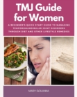 Image for TMJ Guide for Women: A Beginner&#39;s Quick Start Guide to Managing Temporomandibular Joint Disorders Through Diet and Other Lifestyle Remedies