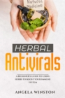 Image for HERBAL ANTIVIRALS: A Beginner&#39;s Guide to Using Herbs to Boost Your Immune System
