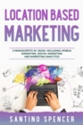 Image for Location Based Marketing: 3-in-1 Guide to Master Location Based Advertising, Mobile App Marketing &amp; Mobile Data Collection: 3-in-1 Guide to Master Marketing Strategy, Marketing Research, Advertising &amp; Promotion