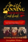 Image for AMISH CANNING AND PRESERVING COOKBOOK: The Complete Beginner&#39;s Guide to Learn to Make Soups,  Sauces, Pickles, Relishes and More