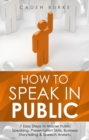 Image for How to Speak in Public: 7 Easy Steps to Master Public Speaking, Presentation Skills, Business Storytelling &amp; Speech Anxiety