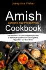 Image for AMISH CANNING AND PRESERVING COOKBOOK: Tips and Tricks to Learn Grandma&#39;s Secrets  to Water Bath and Pressure Canning Meat,  Vegetables and Much More