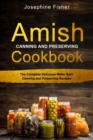 Image for AMISH CANNING AND PRESERVING COOKBOOK: The Complete Delicious Water Bath Canning  and Preserving Recipes