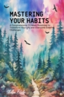 Image for Mastering Your Habits: A Comprehensive 52-Week Roadmap to Transform Your Life and Overcome External Challenges (Featuring Beautiful Full-Page Motivational Affirmations)
