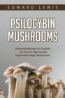 Image for Psilocybin Mushrooms: Advanced Methods to Cultivate and  Harvest High Quality Psychedelic Magic Mushrooms