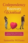 Image for Codependency Recovery Workbook: Advanced Methods to Break Free from  Codependency and Learn to Love Yourself