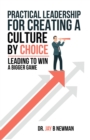 Image for Practical Leadership For Creating A Culture By Choice: Leading To Win A Bigger Game
