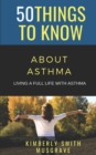 Image for 50 Things to Know about Asthma : Living a Full Life with Asthma