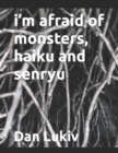 Image for i&#39;m afraid of monsters, haiku and senryu