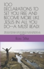 Image for 100 Declarations to Set You Free and Become More Like Jesus in All You Do--A Must Read!