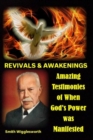 Image for Smith Wigglesworth REVIVALS &amp; AWAKENINGS : Amazing Testimonies of When God&#39;s Power was Manifested