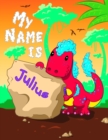 Image for My Name is Julius : 2 Workbooks in 1! Personalized Primary Name and Letter Tracing Book for Kids Learning How to Write Their First Name and the Alphabet with Cute Dinosaur Theme, Handwriting Practice 