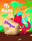 Image for My Name is Keegan : 2 Workbooks in 1! Personalized Primary Name and Letter Tracing Book for Kids Learning How to Write Their First Name and the Alphabet with Cute Dinosaur Theme, Handwriting Practice 