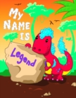 Image for My Name is Legend : 2 Workbooks in 1! Personalized Primary Name and Letter Tracing Book for Kids Learning How to Write Their First Name and the Alphabet with Cute Dinosaur Theme, Handwriting Practice 