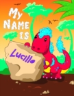 Image for My Name is Lucille : 2 Workbooks in 1! Personalized Primary Name and Letter Tracing Book for Kids Learning How to Write Their First Name and the Alphabet with Cute Dinosaur Theme, Handwriting Practice