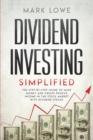 Image for Dividend Investing : Simplified - The Step-by-Step Guide to Make Money and Create Passive Income in the Stock Market with Dividend Stocks