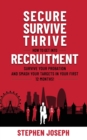 Image for Secure, Survive, Thrive : How to Get into Recruitment, Survive your Probation Period and Smash your Targets in Your First 12 Months!