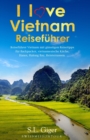 Image for I love Vietnam Reisefuhrer : Reisefuhrer Vietnam mit gunstigen Reisetipps fur Backpacker, Vietnamesische Kuche, Hanoi, Halong Bay, Reisterrassen.