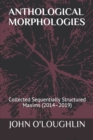 Image for Anthological Morphologies : Collected Sequentially Structured Maxims (2014 - 2019)