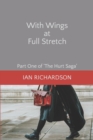 Image for With Wings at Full Stretch : Part One of &#39;The Hurt Saga&#39;