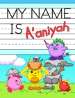 Image for My Name is A&#39;aniyah : Personalized Primary Name Tracing Workbook for Kids Learning How to Write Their First Name, Practice Paper with 1 Ruling Designed for Children in Preschool and Kindergarten