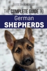 Image for The Complete Guide to German Shepherds : Selecting, Training, Feeding, Exercising, and Loving your new German Shepherd Puppy