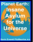 Image for Planet Earth : Insane Asylum for the Universe: Second Edition