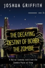 Image for The Decaying Destiny of Bobby the Zombie