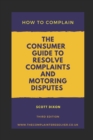 Image for How To Complain : The Consumer Guide to Resolve Complaints and Motoring Disputes