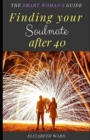 Image for Finding your Soulmate after 40 : The Smart Woman&#39;s Guide