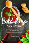Image for Enjoy Some Cold Soup on A Hot Day : 30 Delicious and Refreshing Soup Recipes