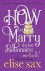 Image for How to Marry the Last Billionaire on Earth