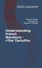 Image for Understanding french literature : The Tartuffe: Analysis of key passages in Moliere&#39;s comedy