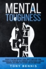 Image for Mental Toughness 30 Days to Become Mentally Tough, Create Unbeatable Mind, Developed Self-Discipline, Self Confidence, Assertiveness, Executive Toughness, Willpower, Self-Esteem, Love and Compassion