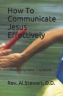 Image for How To Communicate Jesus Effectively : Sharing Made Easier!