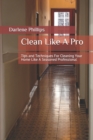 Image for Clean Like A Pro : Tips and Techniques For Cleaning Your Home Like A Seasoned Professional