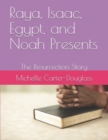Image for Raya, Isaac, Egypt, and Noah Presents : The Resurrection Story