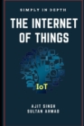 Image for The Internet of Things simply in depth