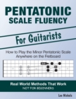 Image for Pentatonic Scale Fluency : Learn How To Play the Minor Pentatonic Scale Effortlessly Anywhere on the Fretboard