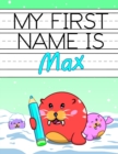 Image for My First Name is Max : Personalized Primary Name Tracing Workbook for Kids Learning How to Write Their First Name, Practice Paper with 1 Ruling Designed for Children in Preschool and Kindergarten