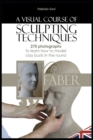 Image for A visual Course of Sculpting techniques : 270 photographs to learn how to model clay busts in the round