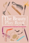 Image for The Beauty Play Book : 70 practical practices to help improve your beauty habits